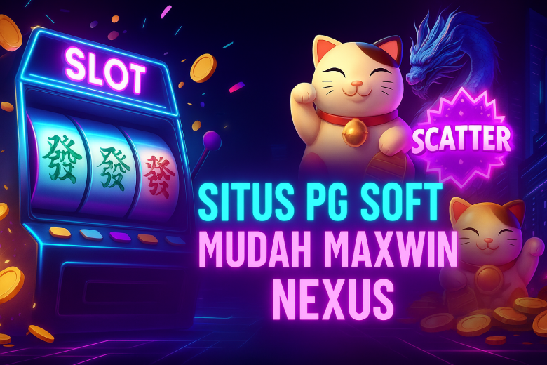 SITUS PG SOFT MUDAH MAXWIN NEXUS